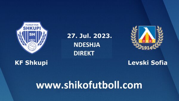 NDESHJA DIREKT | SHKUPI – Levski Sofia Ndiqeni Ketu