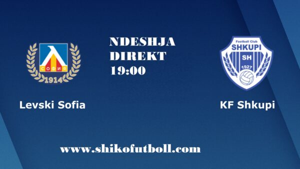 NDSHJA DIREKT | Levski Sofia – Shkupi Ndiqeni Ketu Link1