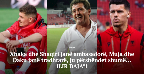 Xhaka dhe Shaqiri janë ambasadorë, Muja dhe Daku janë tradhtarë, ju përshëndet shumë… ILIR DAJA”!