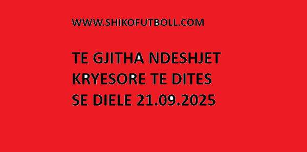 TE GJITHA NDESHJET KRYESORE TE DITES SE DIELES | 21.09.2025 |